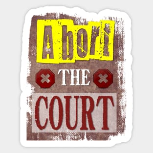 Abort The Court, Women's Right, Pro Choice! Sticker